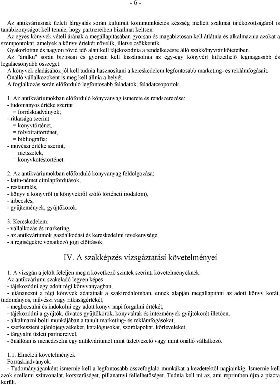 Gyakorlottan és nagyon rövid idő alatt kell tájékozódnia a rendelkezésre álló szakkönyvtár köteteiben.