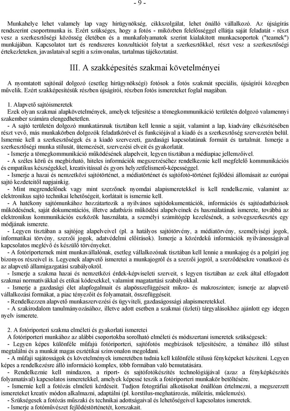 munkájában. Kapcsolatot tart és rendszeres konzultációt folytat a szerkesztőkkel, részt vesz a szerkesztőségi értekezleteken, javaslataival segíti a színvonalas, tartalmas tájékoztatást. III.