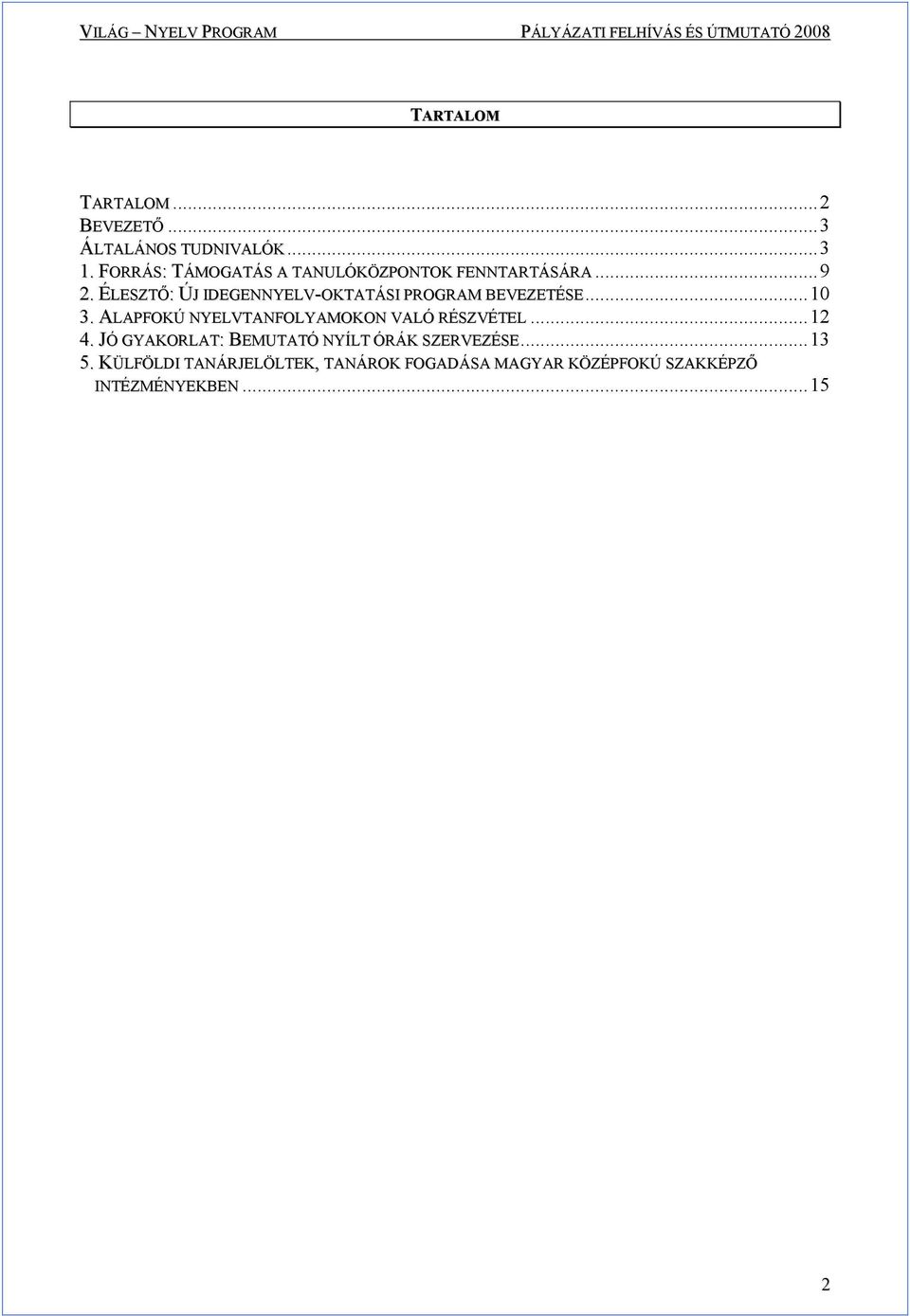 ÉLESZTİ: ÚJ IDEGENNYELV-OKTATÁSI PROGRAM BEVEZETÉSE...10 3.