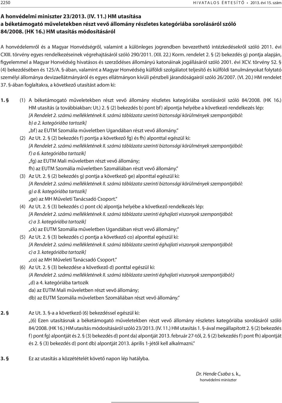 ) HM utasítás módosításáról A honvédelemről és a Magyar Honvédségről, valamint a különleges jogrendben bevezethető intézkedésekről szóló 2011. évi CXIII.