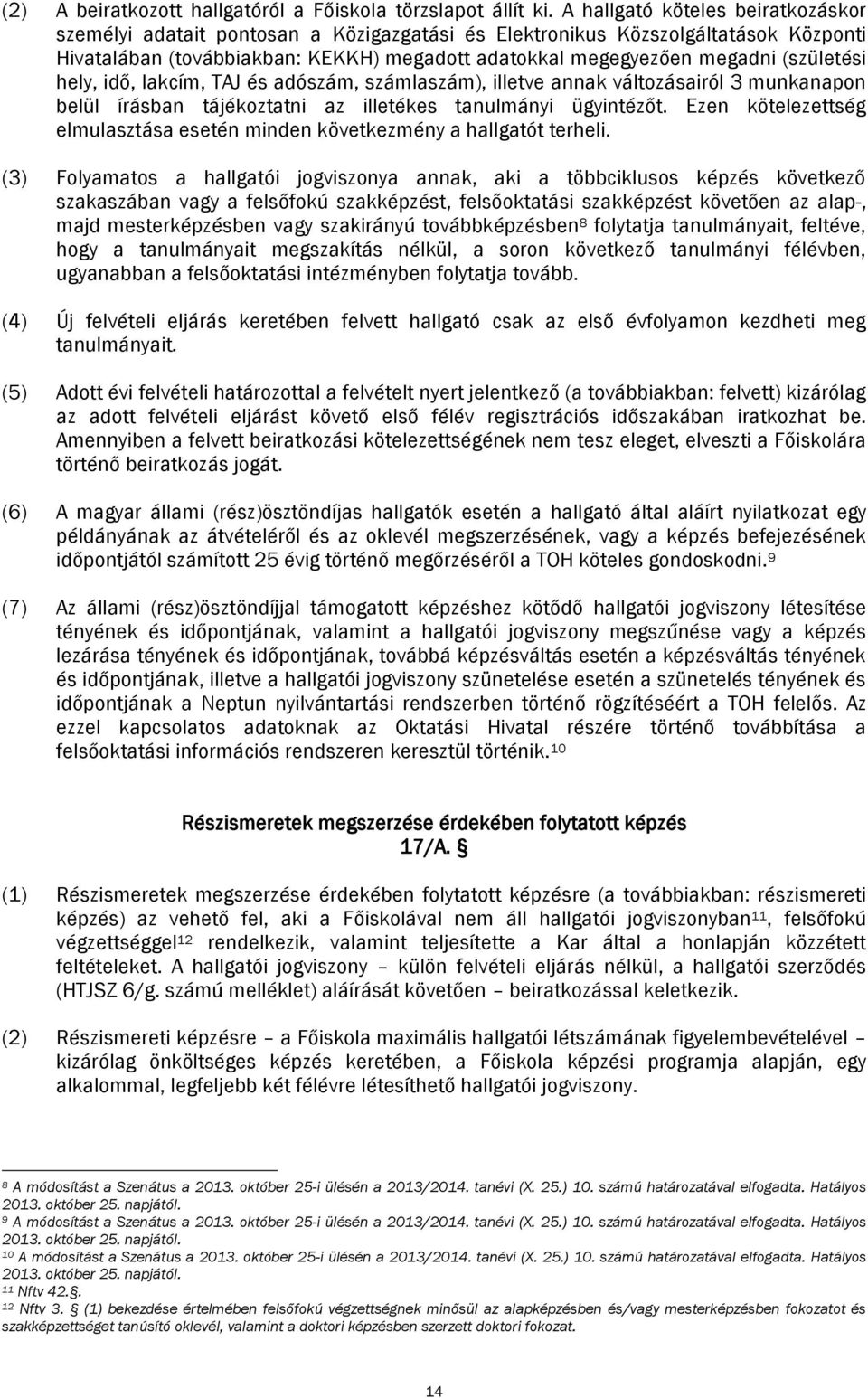 (születési hely, idő, lakcím, TAJ és adószám, számlaszám), illetve annak változásairól 3 munkanapon belül írásban tájékoztatni az illetékes tanulmányi ügyintézőt.