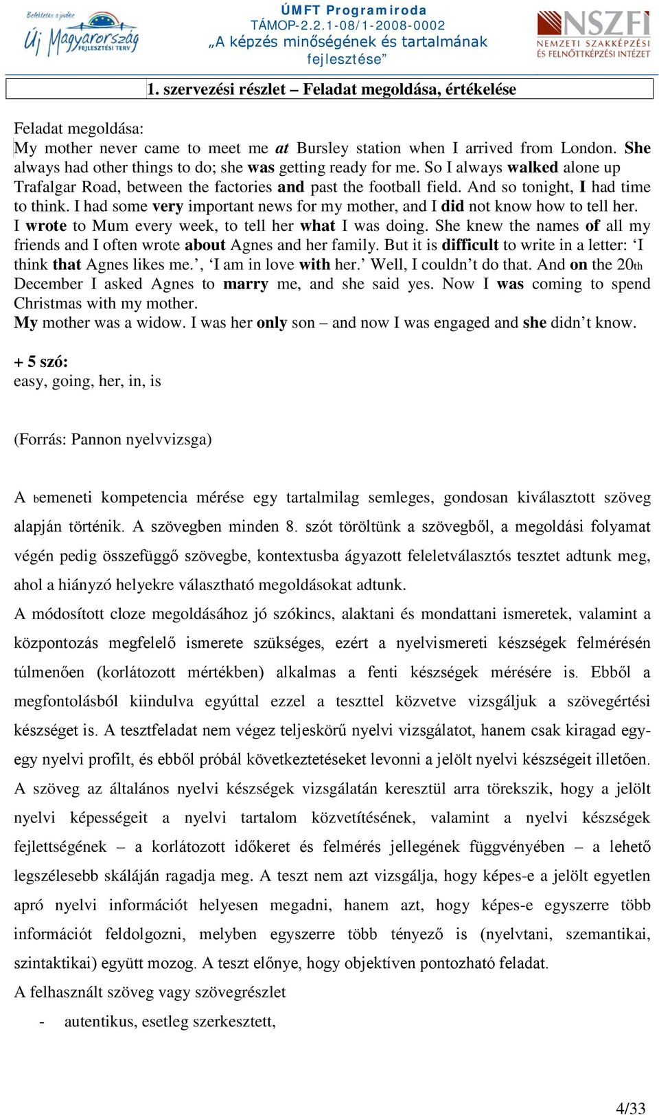 I had some very important news for my mother, and I did not know how to tell her. I wrote to Mum every week, to tell her what I was doing.