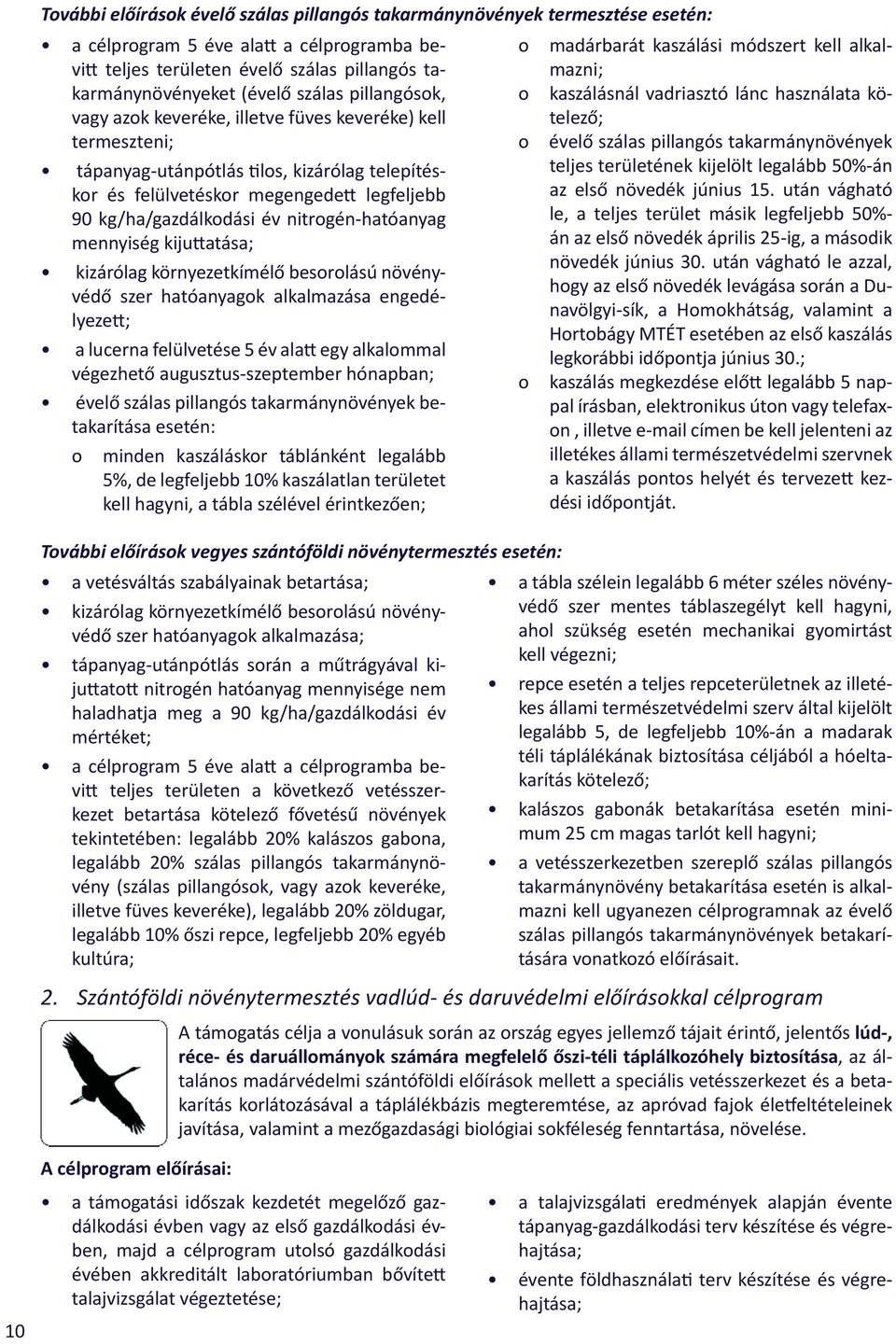 nitrogén-hatóanyag mennyiség kijuttatása; kizárólag környezetkímélő besorolású növényvédő szer hatóanyagok alkalmazása engedélyezett; a lucerna felülvetése 5 év alatt egy alkalommal végezhető