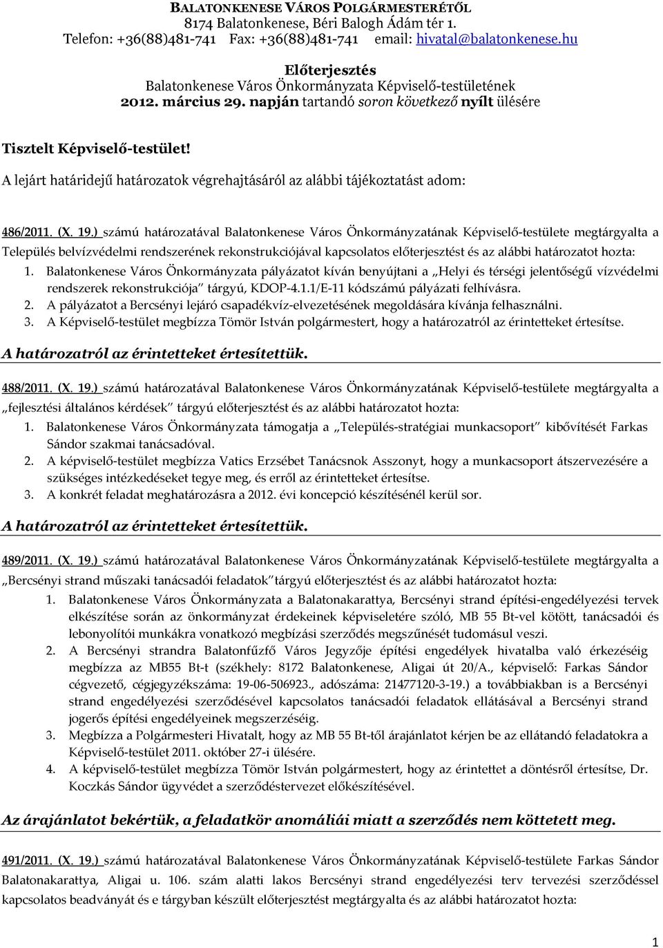 A lejárt határidejű határozatok végrehajtásáról az alábbi tájékoztatást adom: 486/2011. (X. 19.