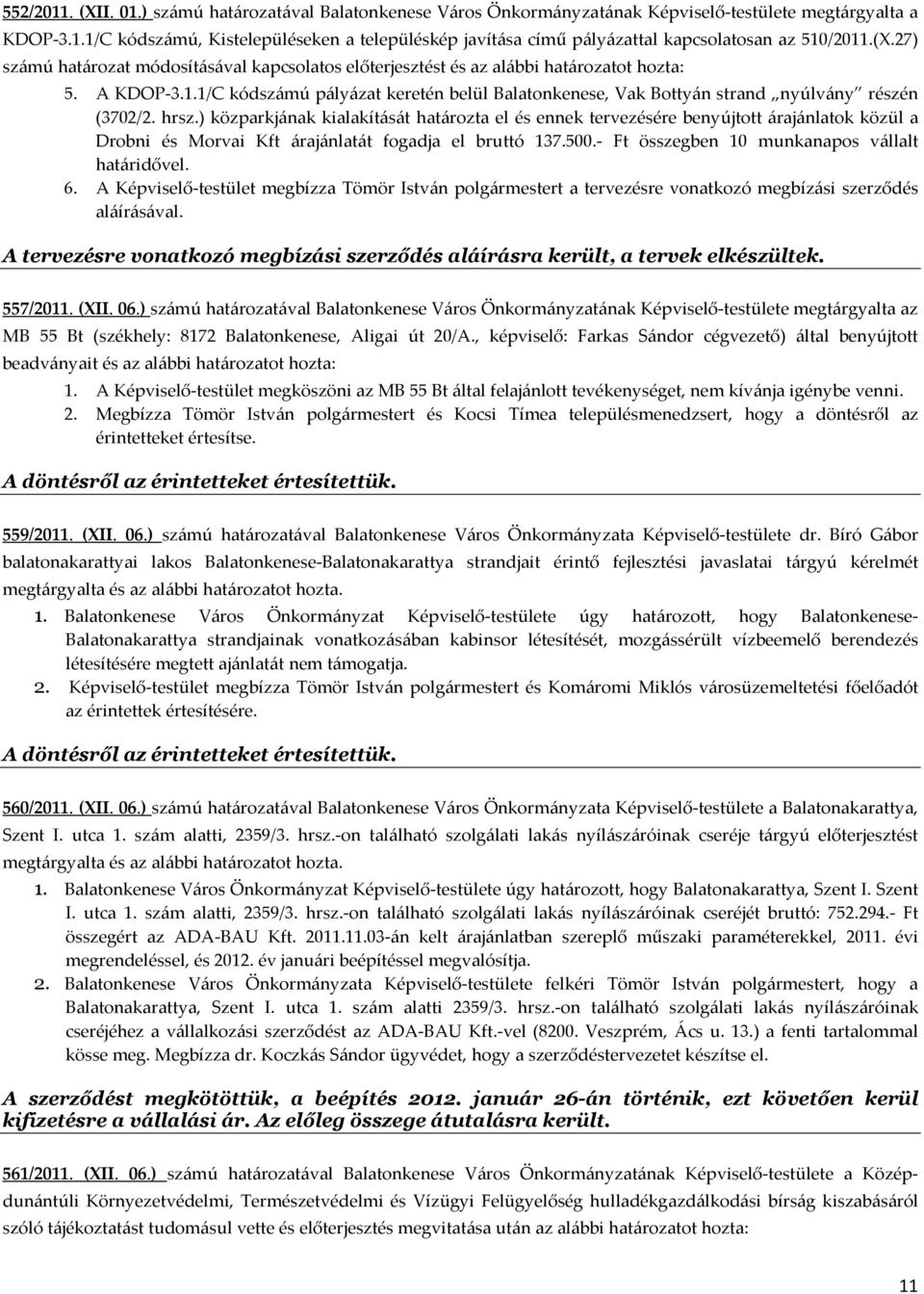 1/C kódszámú pályázat keretén belül Balatonkenese, Vak Bottyán strand nyúlvány részén (3702/2. hrsz.