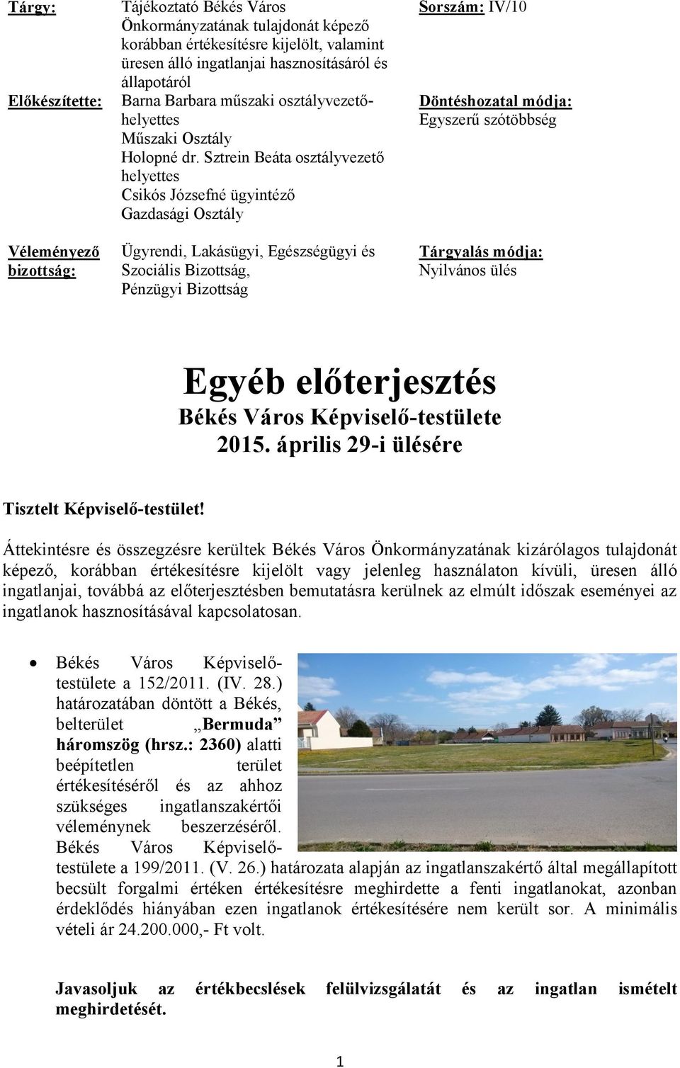 Sztrein Beáta osztályvezető helyettes Csikós Józsefné ügyintéző Gazdasági Osztály Ügyrendi, Lakásügyi, Egészségügyi és Szociális Bizottság, Pénzügyi Bizottság Sorszám: IV/10 Döntéshozatal módja: