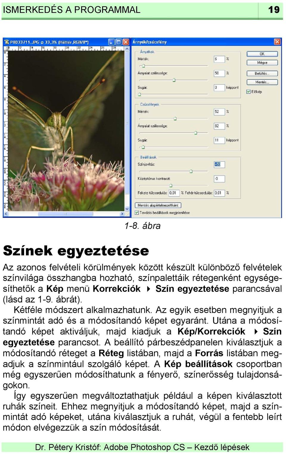 egyeztetése parancsával (lásd az 1-9. ábrát). Kétféle módszert alkalmazhatunk. Az egyik esetben megnyitjuk a színmintát adó és a módosítandó képet egyaránt.