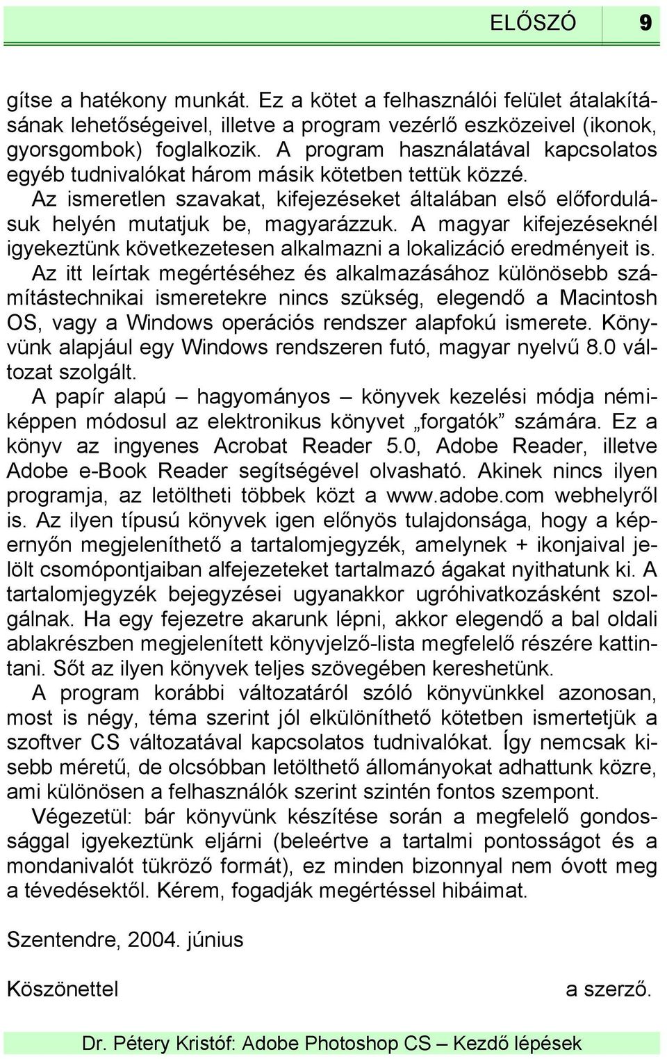 A magyar kifejezéseknél igyekeztünk következetesen alkalmazni a lokalizáció eredményeit is.