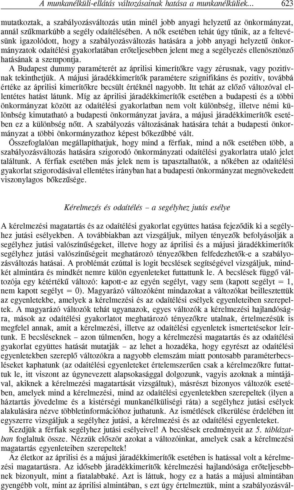 ellenösztönzõ hatásának a szempontja. A Budapest dummy paraméterét az áprilisi kimerítõkre vagy zérusnak, vagy pozitívnak tekinthetjük.