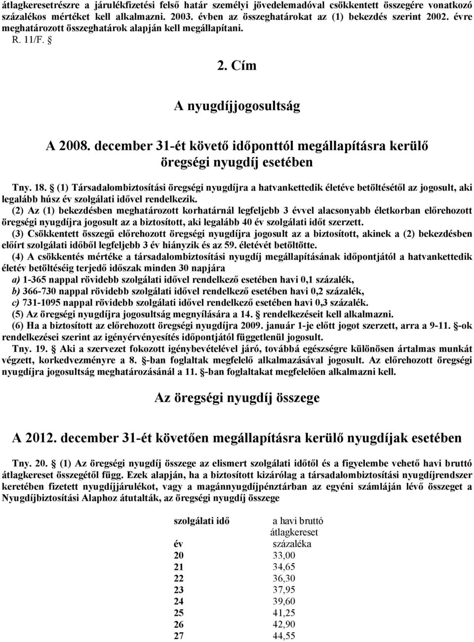 december 31-ét követő időponttól megállapításra kerülő öregségi nyugdíj esetében Tny. 18.