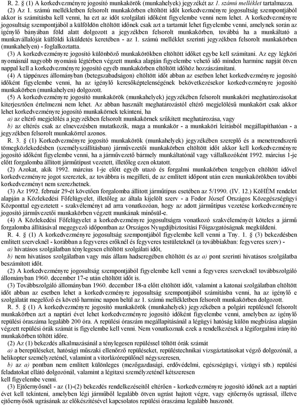 A korkedvezményre jogosultság szempontjából a külföldön eltöltött időnek csak azt a tartamát lehet figyelembe venni, amelynek során az igénylő bányában föld alatt dolgozott a jegyzékben felsorolt