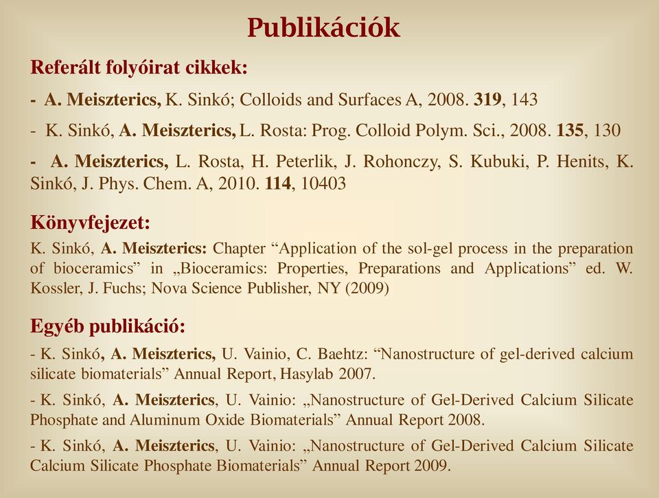 Meiszterics: Chapter Application of the sol-gel process in the preparation of bioceramics in Bioceramics: Properties, Preparations and Applications ed. W. Kossler, J.