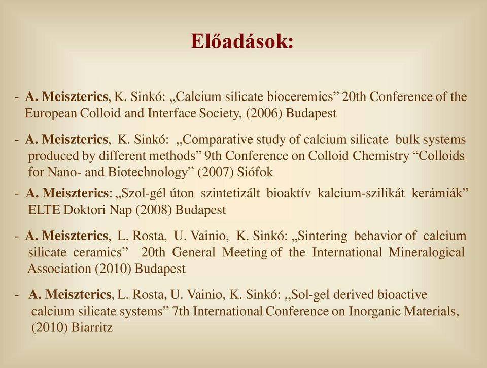 Sinkó: Comparative study of calcium silicate bulk systems produced by different methods 9th Conference on Colloid Chemistry Colloids for Nano- and Biotechnology (2007) Siófok - A.