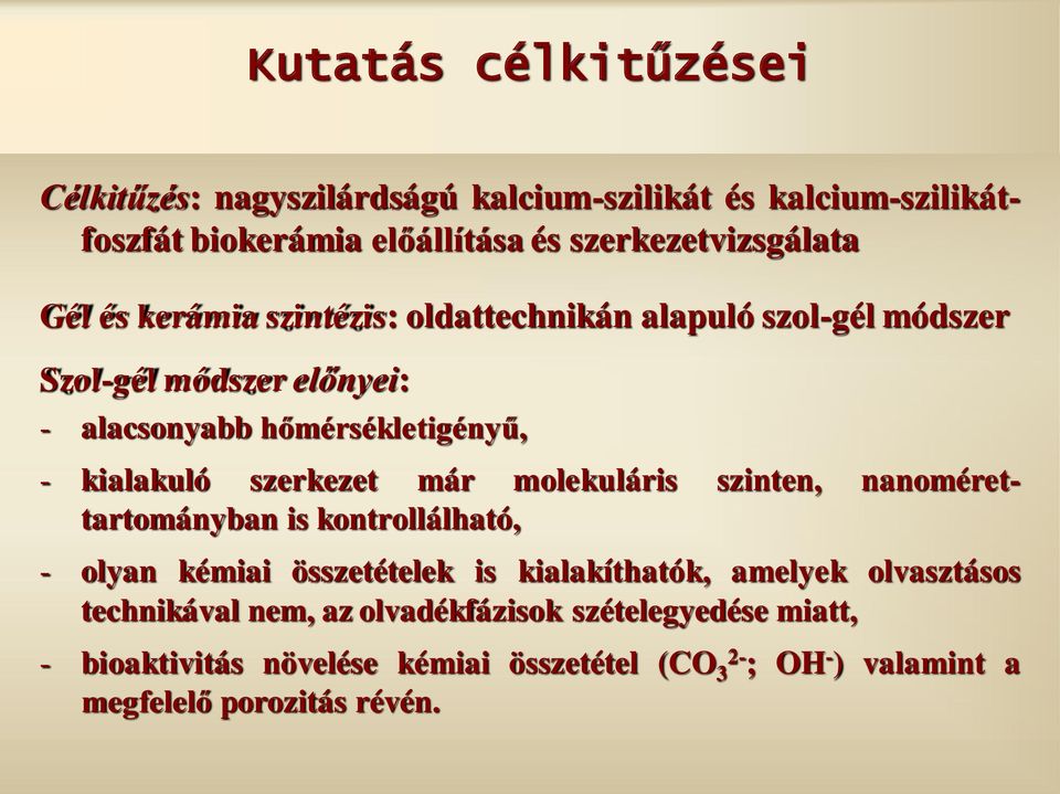 már molekuláris szinten, nanomérettartományban is kontrollálható, - olyan kémiai összetételek is kialakíthatók, amelyek olvasztásos