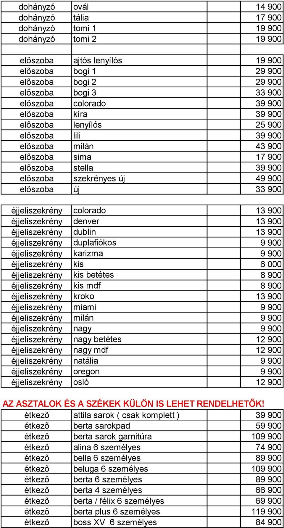 éjjeliszekrény colorado 13 900 éjjeliszekrény denver 13 900 éjjeliszekrény dublin 13 900 éjjeliszekrény duplafiókos 9 900 éjjeliszekrény karizma 9 900 éjjeliszekrény kis 6 000 éjjeliszekrény kis