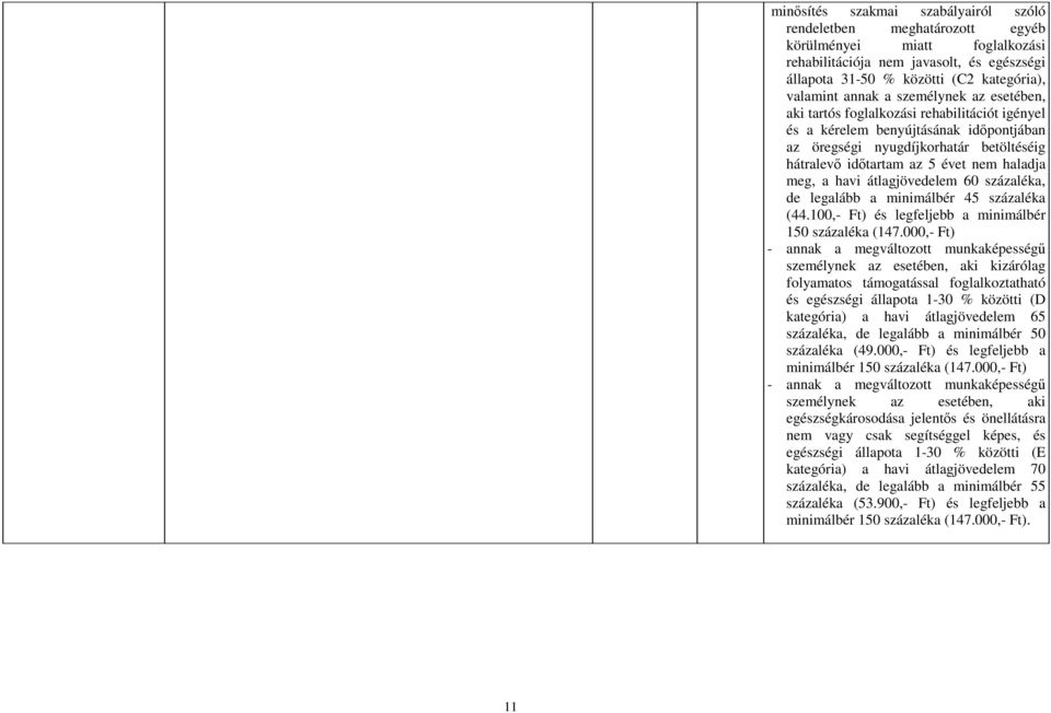 haladja meg, a havi átlagjövedelem 60 százaléka, de legalább a minimálbér 45 százaléka (44.100,- Ft) és legfeljebb a minimálbér 150 százaléka (147.