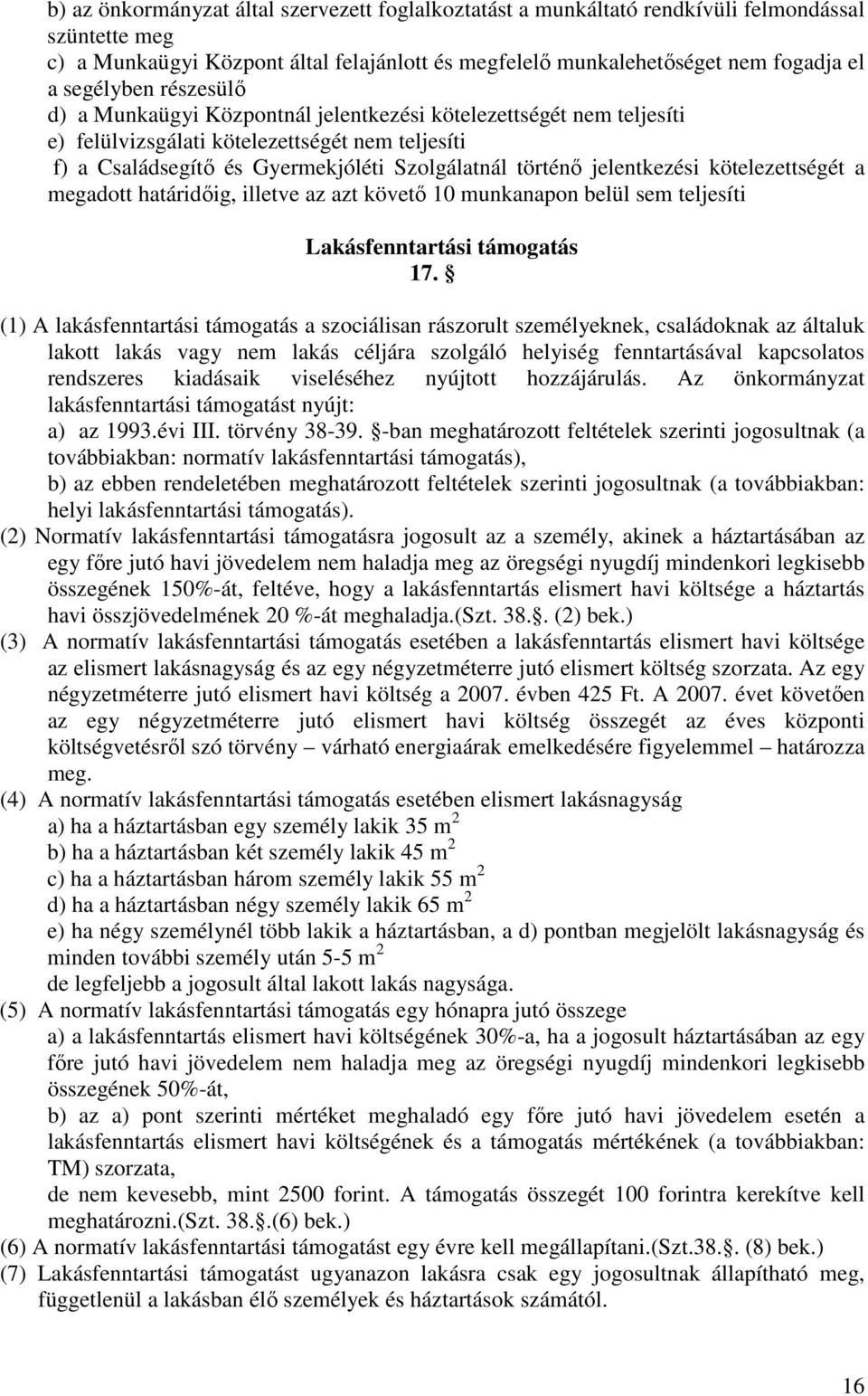 jelentkezési kötelezettségét a megadott határidőig, illetve az azt követő 10 munkanapon belül sem teljesíti Lakásfenntartási támogatás 17.