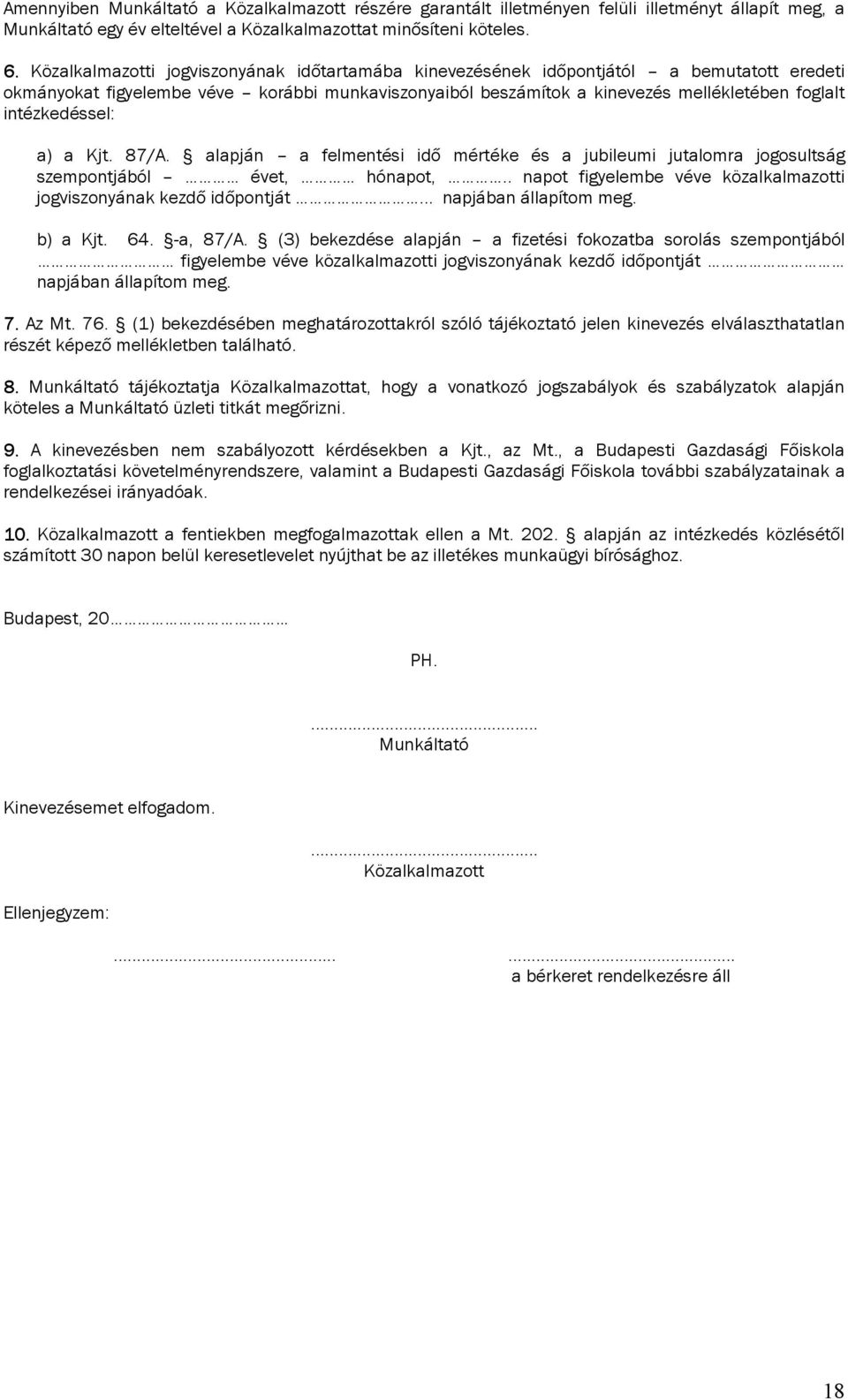 intézkedéssel: a) a Kjt. 87/A. alapján a felmentési idő mértéke és a jubileumi jutalomra jogosultság szempontjából évet, hónapot,.