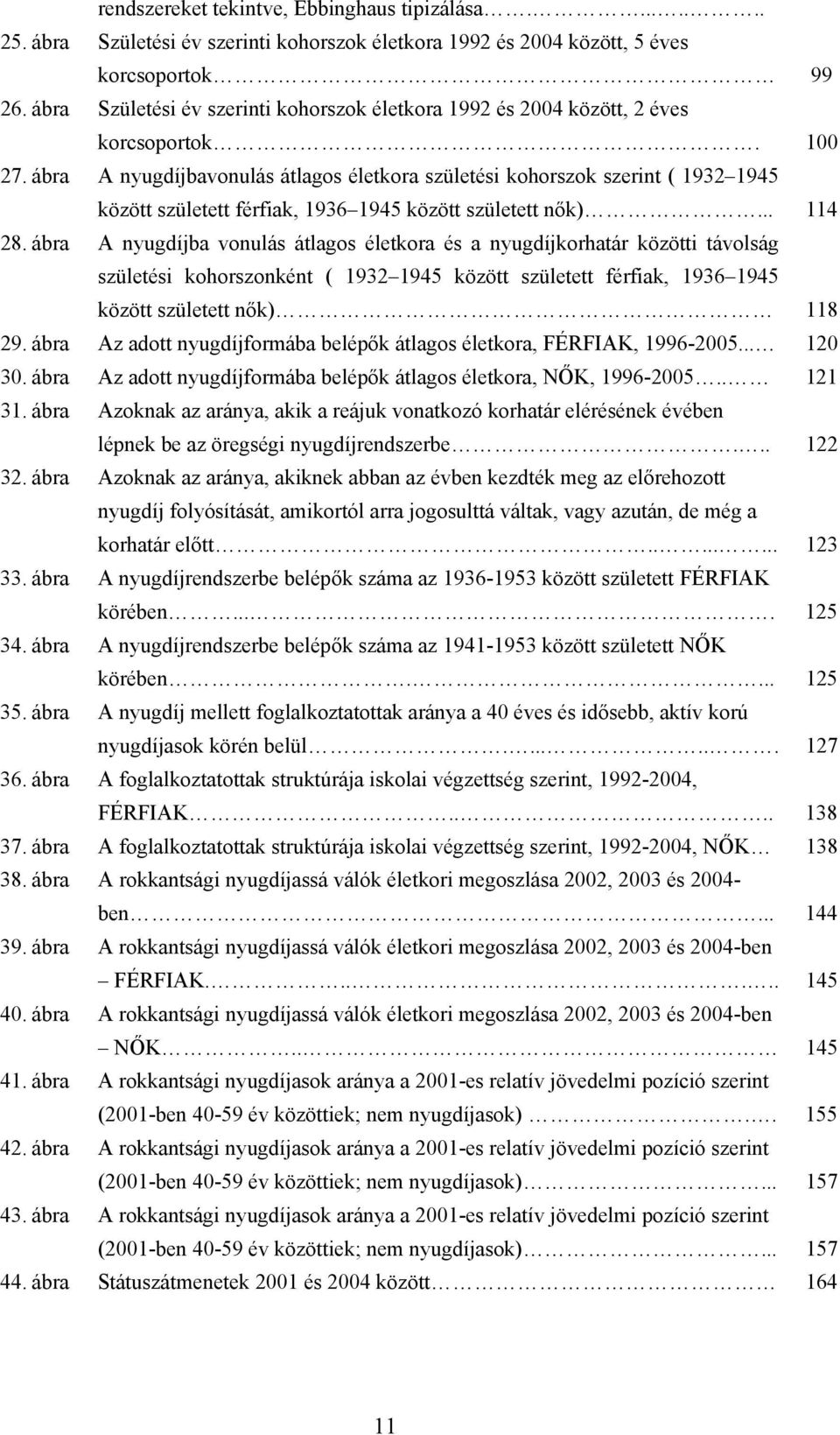 ábra A nyugdíjbavonulás átlagos életkora születési kohorszok szerint ( 1932 1945 között született férfiak, 1936 1945 között született nők)... 114 28.