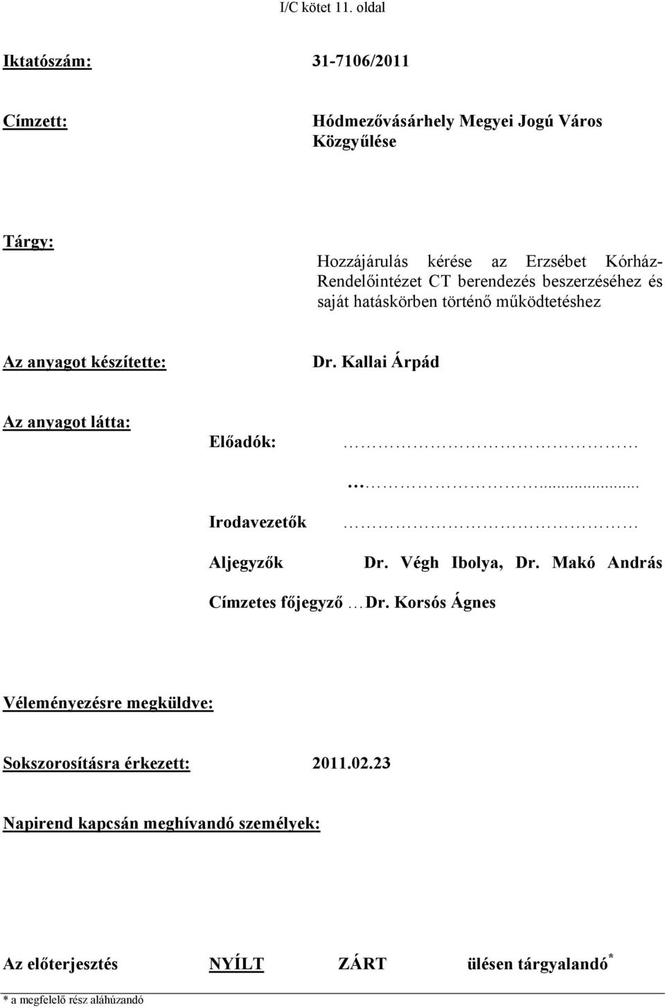 Rendelőintézet CT berendezés beszerzéséhez és saját hatáskörben történő működtetéshez Az anyagot készítette: Dr.