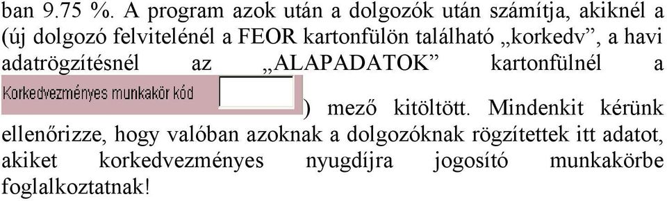 kartonfülön található korkedv, a havi adatrögzítésnél az ALAPADATOK kartonfülnél a ) mező