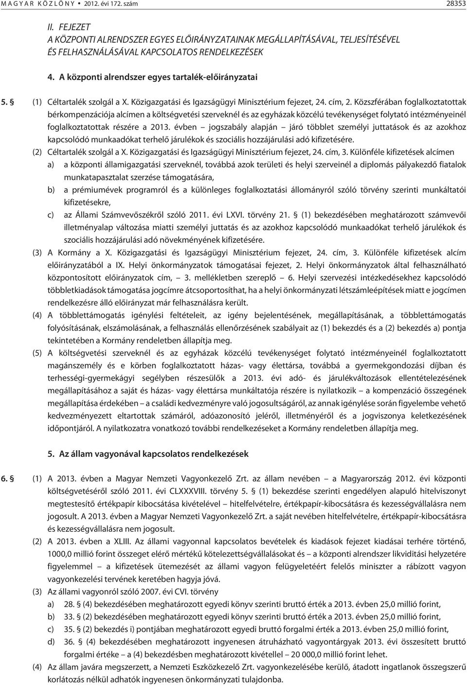 Közszférában foglalkoztatottak bérkompenzációja alcímen a költségvetési szerveknél és az egyházak közcélú tevékenységet folytató intézményeinél foglalkoztatottak részére a 03.