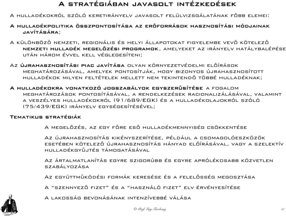 véglegesíteni; Az újrahasznosítási piac javítása olyan környezetvédelmi előírások meghatározásával, amelyek pontosítják, hogy bizonyos újrahasznosított hulladékok milyen feltételek mellett nem