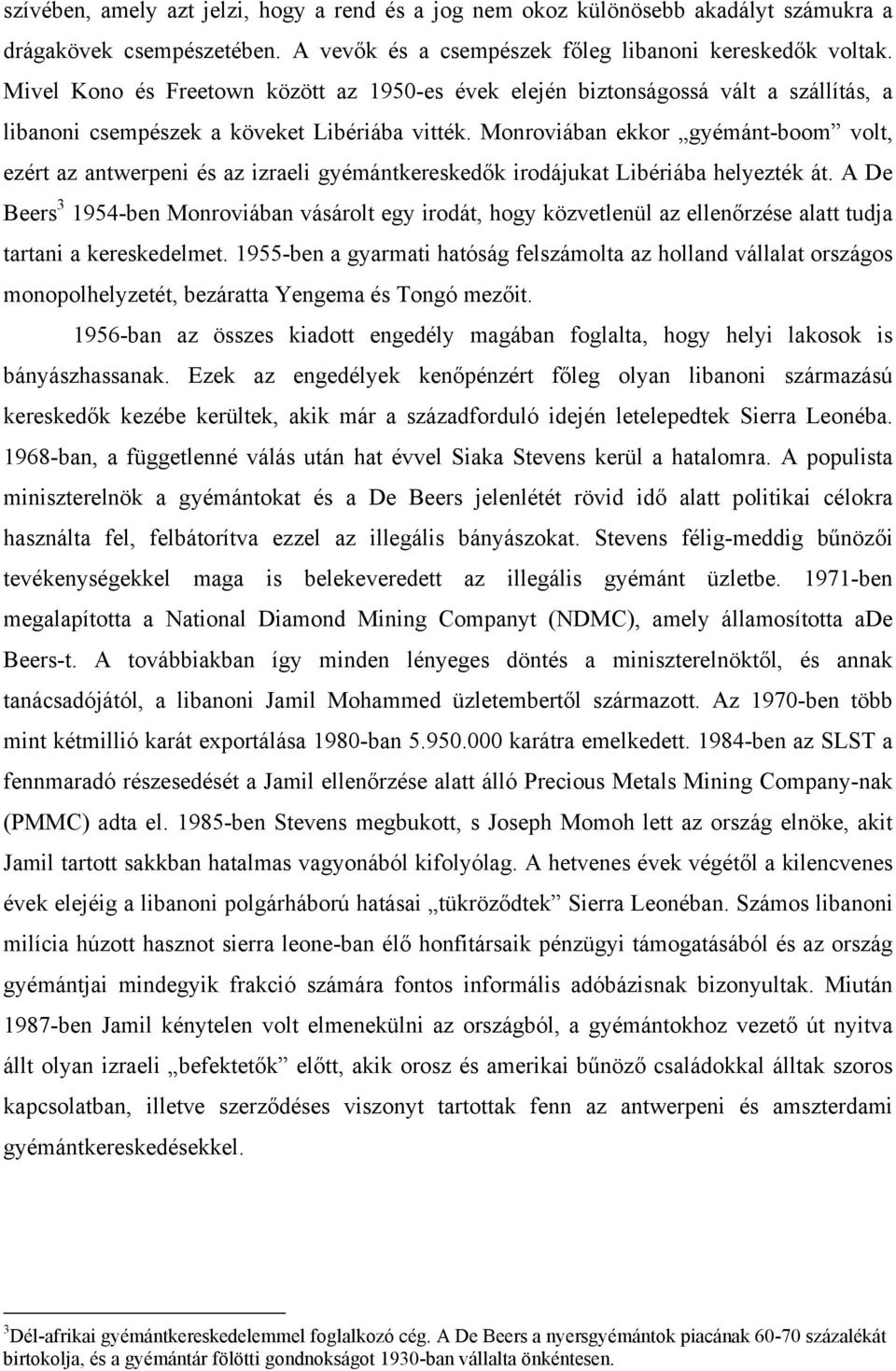 Monroviában ekkor gyémánt-boom volt, ezért az antwerpeni és az izraeli gyémántkereskedők irodájukat Libériába helyezték át.