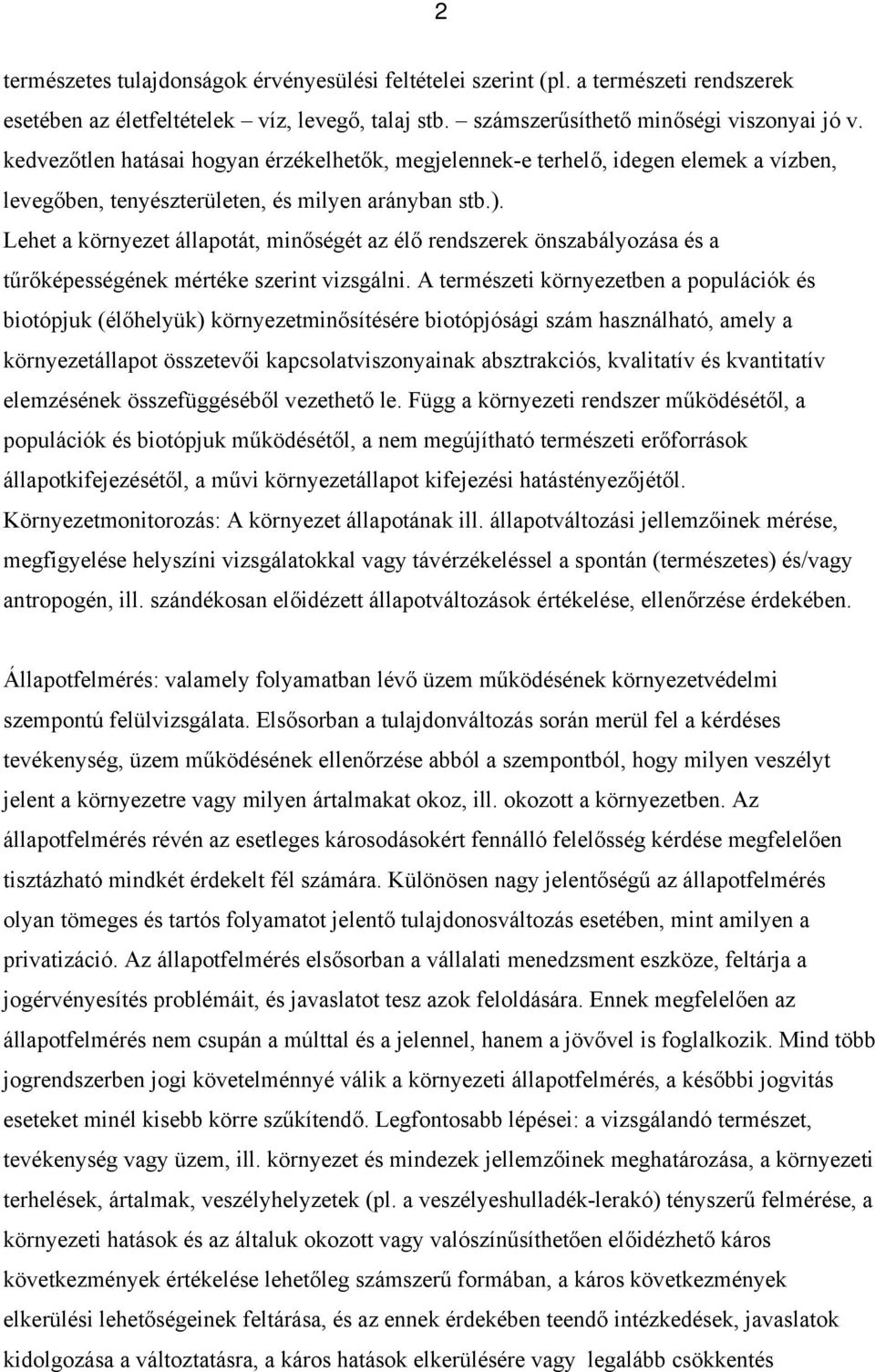 Lehet a környezet állapotát, minőségét az élő rendszerek önszabályozása és a tűrőképességének mértéke szerint vizsgálni.