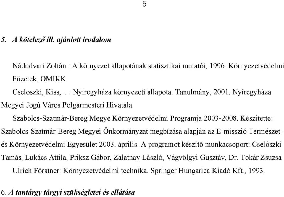 Készítette: Szabolcs-Szatmár-Bereg Megyei Önkormányzat megbízása alapján az E-misszió Természetés Környezetvédelmi Egyesület 2003. április.