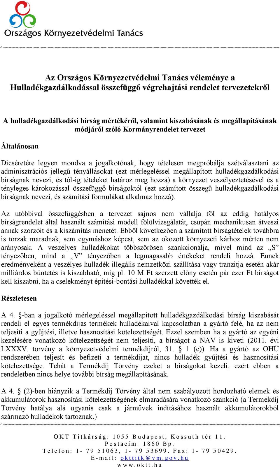 mérlegeléssel megállapított hulladékgazdálkodási bírságnak nevezi, és tól-ig tételeket határoz meg hozzá) a környezet veszélyeztetésével és a tényleges károkozással összefüggő bírságoktól (ezt