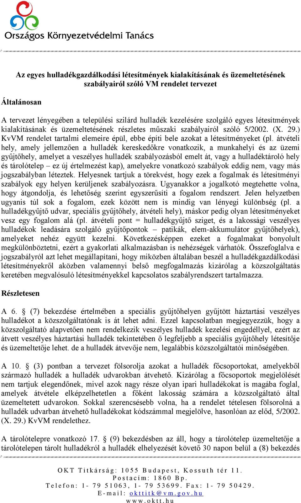 átvételi hely, amely jellemzően a hulladék kereskedőkre vonatkozik, a munkahelyi és az üzemi gyűjtőhely, amelyet a veszélyes hulladék szabályozásból emelt át, vagy a hulladéktároló hely és