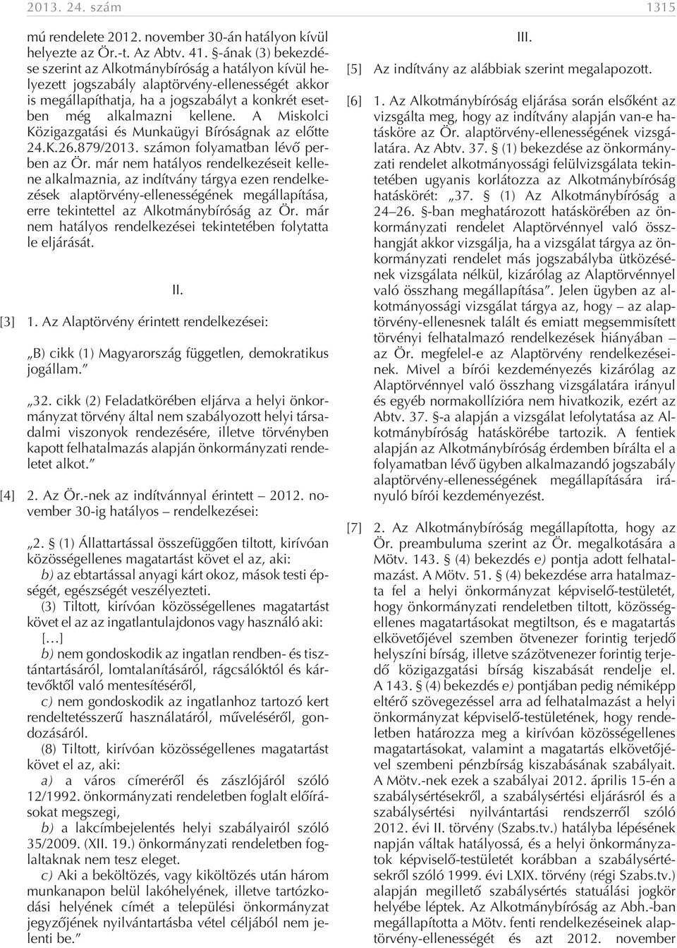 A Miskolci Közigazgatási és Munkaügyi Bíróságnak az elõtte 24.K.26.879/2013. számon folyamatban lévõ perben az Ör.