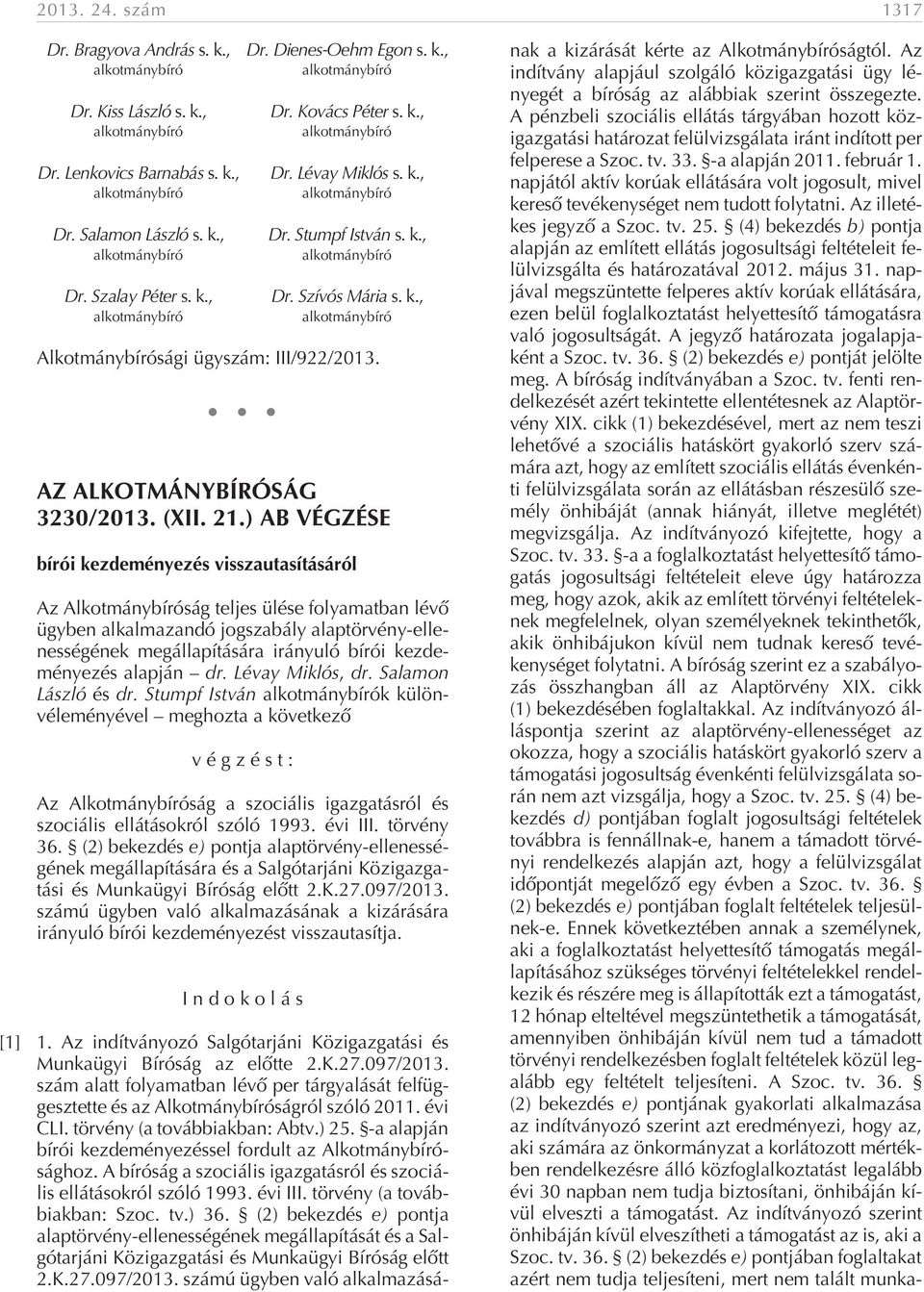 ) AB VÉGZÉSE bírói kezdeményezés visszautasításáról Az Alkotmánybíróság teljes ülése folyamatban lévõ ügyben alkalmazandó jogszabály alaptörvény-ellenességének megállapítására irányuló bírói