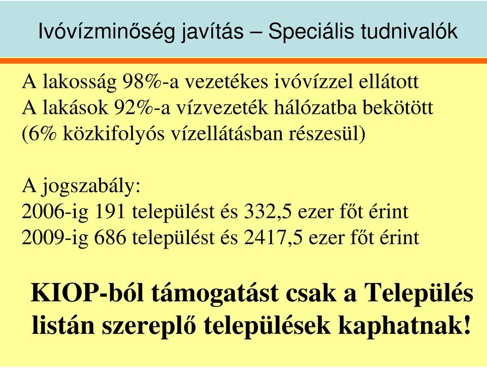 jogszabály: 2006-ig 191 települést és 332,5 ezer ft érint 2009-ig 686 települést és