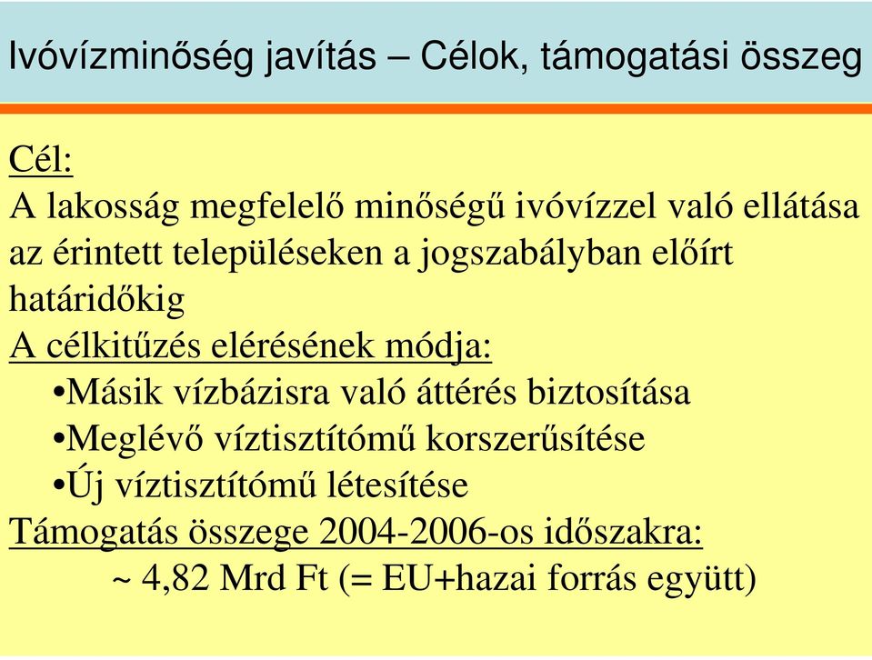 módja: Másik vízbázisra való áttérés biztosítása Meglév víztisztítóm korszersítése Új