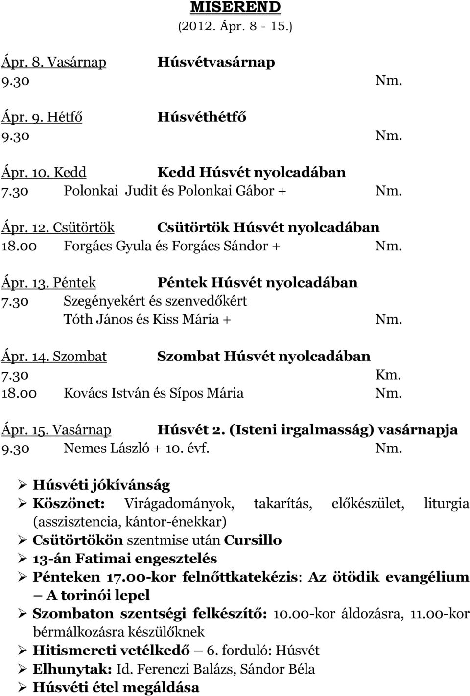 Szombat Szombat Húsvét nyolcadában 18.00 Kovács István és Sípos Mária Nm.