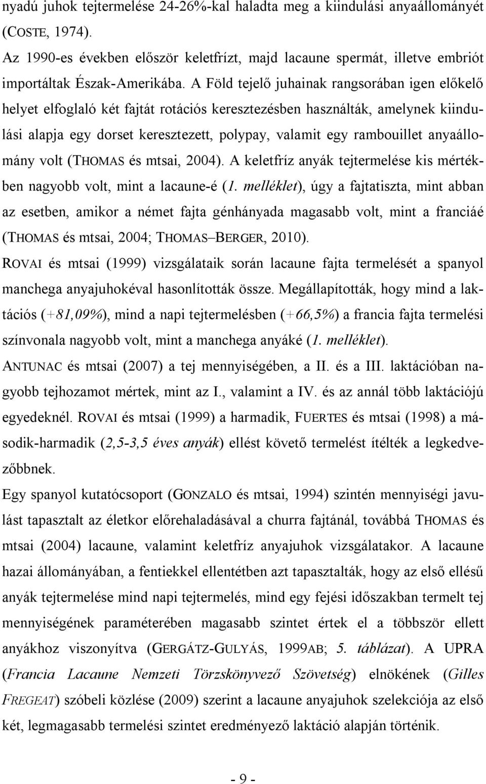 anyaállomány volt (THOMAS és mtsai, 2004). A keletfríz anyák tejtermelése kis mértékben nagyobb volt, mint a lacaune-é (1.