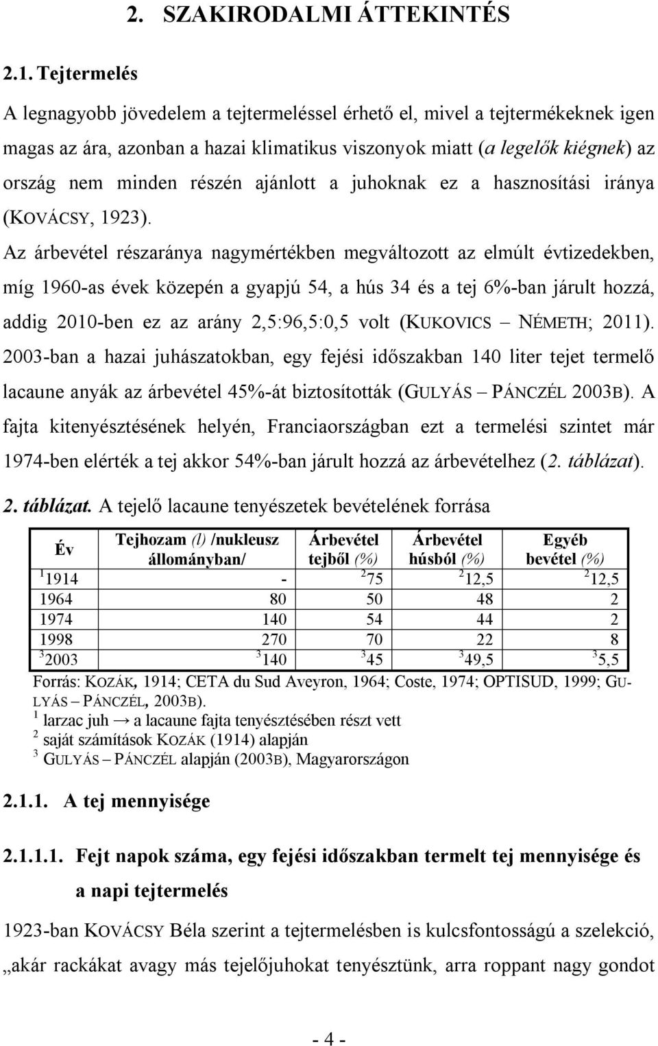 ajánlott a juhoknak ez a hasznosítási iránya (KOVÁCSY, 1923).