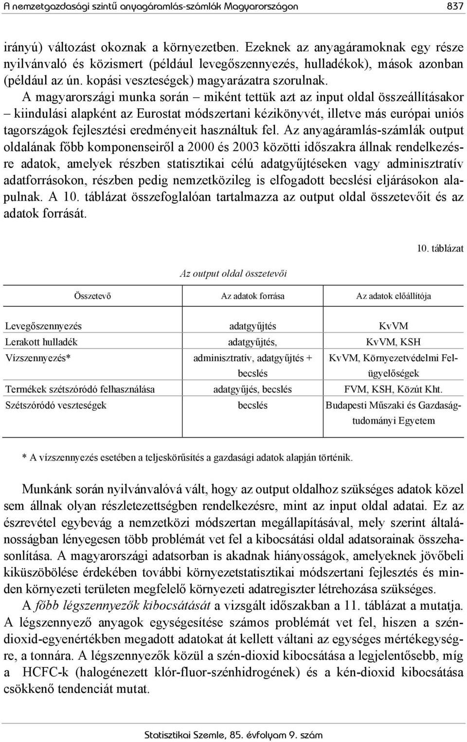 A magyarországi munka során miként tettük azt az input oldal összeállításakor kiindulási alapként az Eurostat módszertani kézikönyvét, illetve más európai uniós tagországok fejlesztési eredményeit