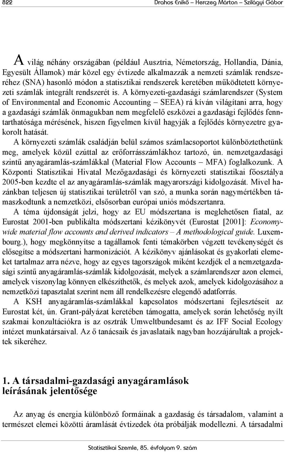 A környezeti-gazdasági számlarendszer (System of Environmental and Economic Accounting SEEA) rá kíván világítani arra, hogy a gazdasági számlák önmagukban nem megfelelő eszközei a gazdasági fejlődés