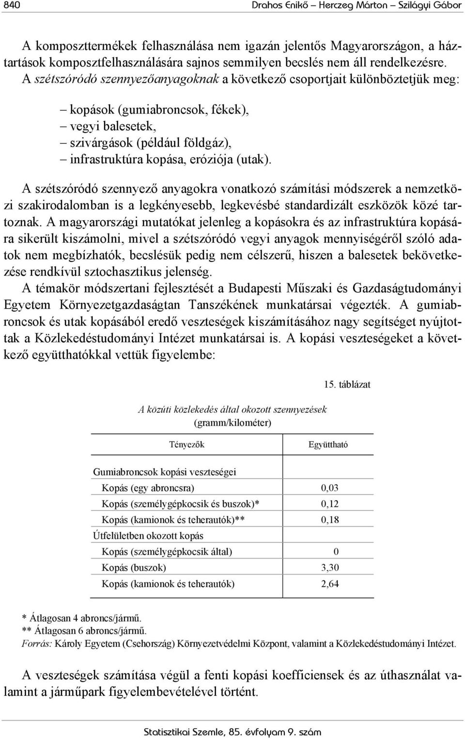 A szétszóródó szennyezőanyagoknak a következő csoportjait különböztetjük meg: kopások (gumiabroncsok, fékek), vegyi balesetek, szivárgások (például földgáz), infrastruktúra kopása, eróziója (utak).