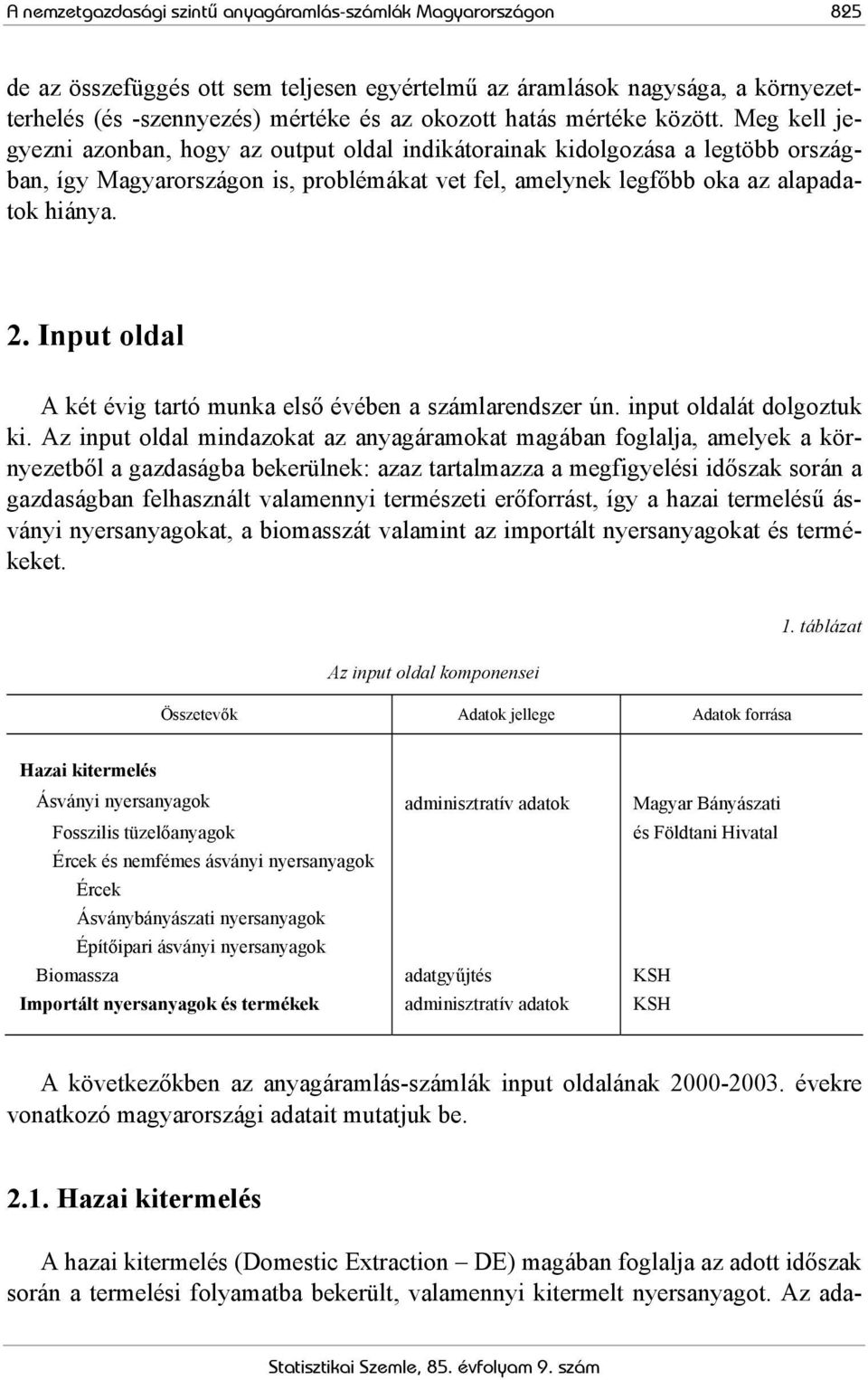 2. Input oldal A két évig tartó munka első évében a számlarendszer ún. input oldalát dolgoztuk ki.