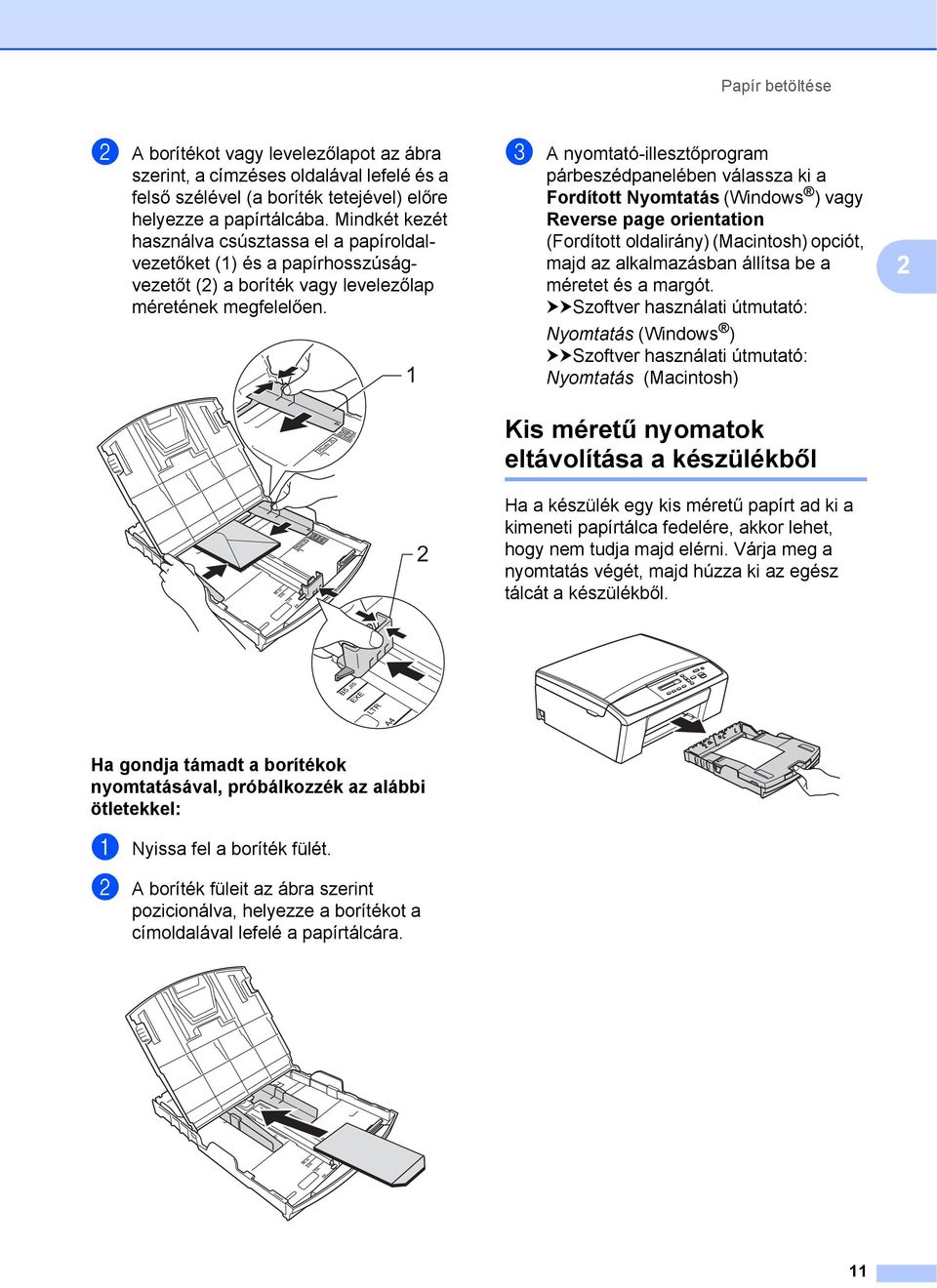 1 2 c A nyomtató-illesztőprogram párbeszédpanelében válassza ki a Fordított Nyomtatás (Windows ) vagy Reverse page orientation (Fordított oldalirány) (Macintosh) opciót, majd az alkalmazásban állítsa