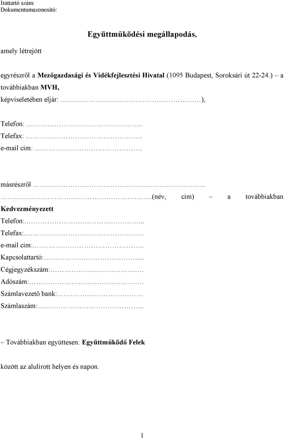 másrészről....(név, cím) a továbbiakban Kedvezményezett Telefon:.... Telefax:.... e-mail cím:... Kapcsolattartó:.