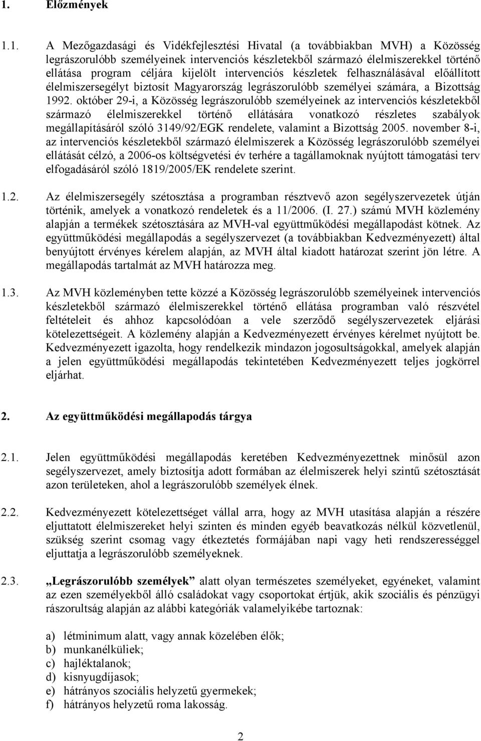 október 29-i, a Közösség legrászorulóbb személyeinek az intervenciós készletekből származó élelmiszerekkel történő ellátására vonatkozó részletes szabályok megállapításáról szóló 3149/92/EGK