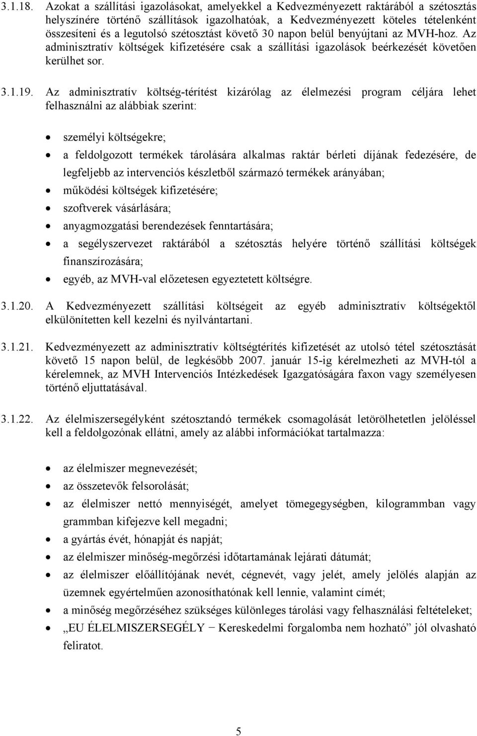 szétosztást követő 30 napon belül benyújtani az MVH-hoz. Az adminisztratív költségek kifizetésére csak a szállítási igazolások beérkezését követően kerülhet sor. 3.1.19.