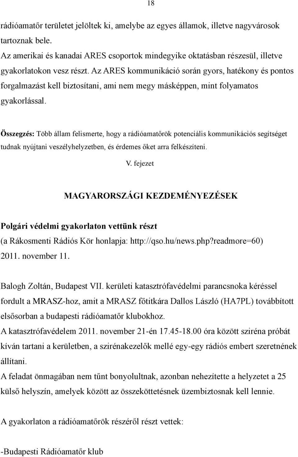 Az ARES kommunikáció során gyors, hatékony és pontos forgalmazást kell biztosítani, ami nem megy másképpen, mint folyamatos gyakorlással.