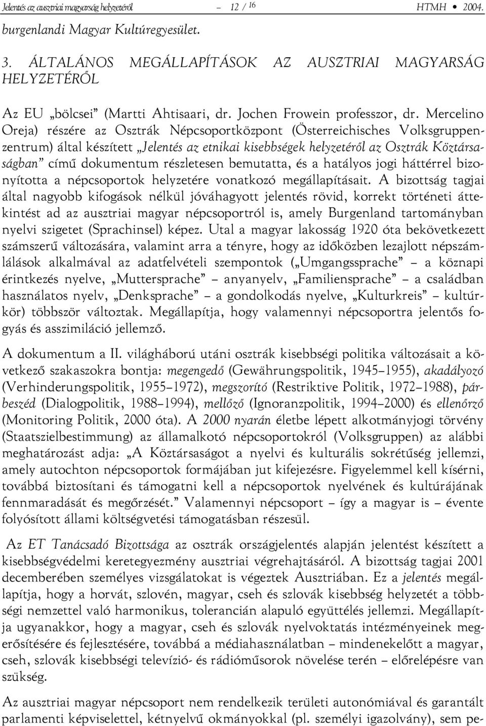 Mercelino Oreja) részére az Osztrák Népcsoportközpont (Österreichisches Volksgruppenzentrum) által készített Jelentés az etnikai kisebbségek helyzetéről az Osztrák Köztársaságban című dokumentum