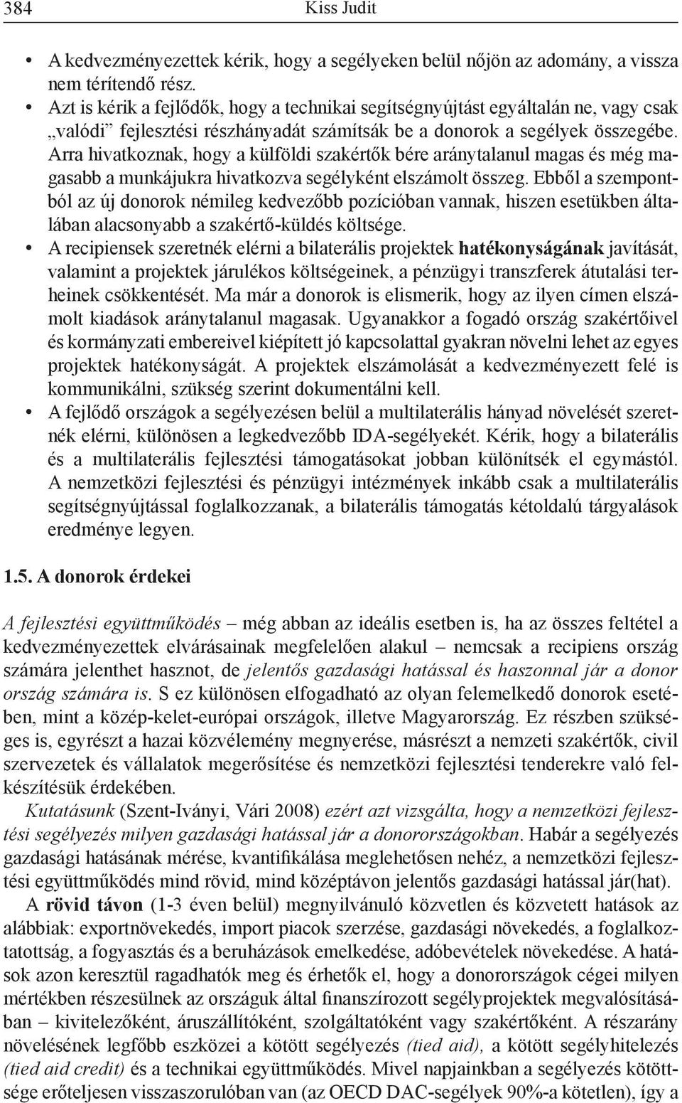 Arra hivatkoznak, hogy a külföldi szakértők bére aránytalanul magas és még magasabb a munkájukra hivatkozva segélyként elszámolt összeg.